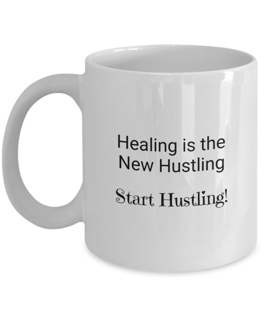 Healing is the New Hustling Start Hustling!