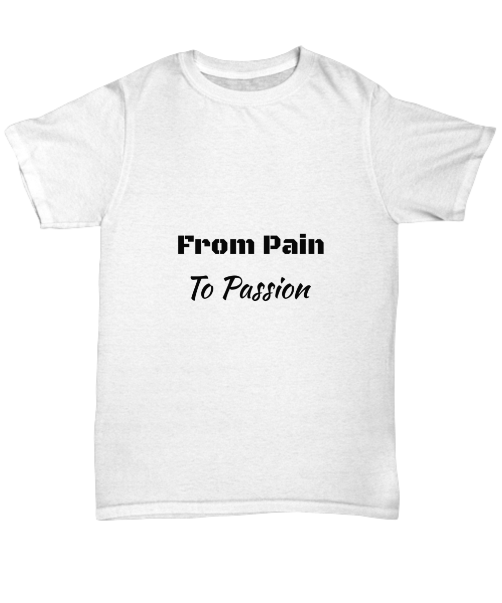 From Pain to Passion T-Shirt