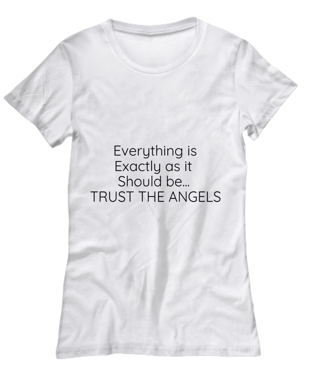 Everything is Exactly as it Should be...TRUST THE ANGELS T-Shirt