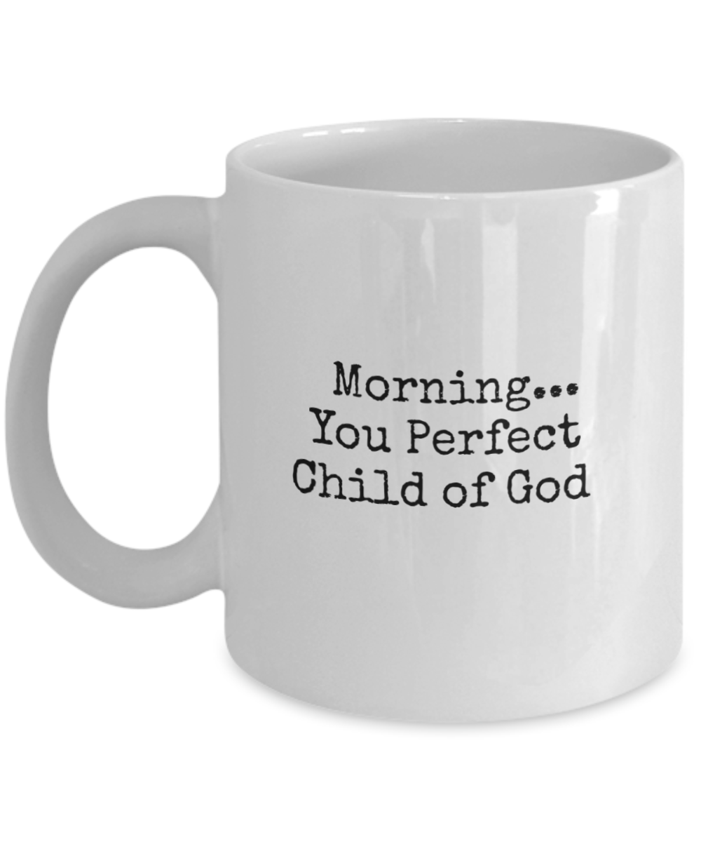 Morning...You Perfect Child of God