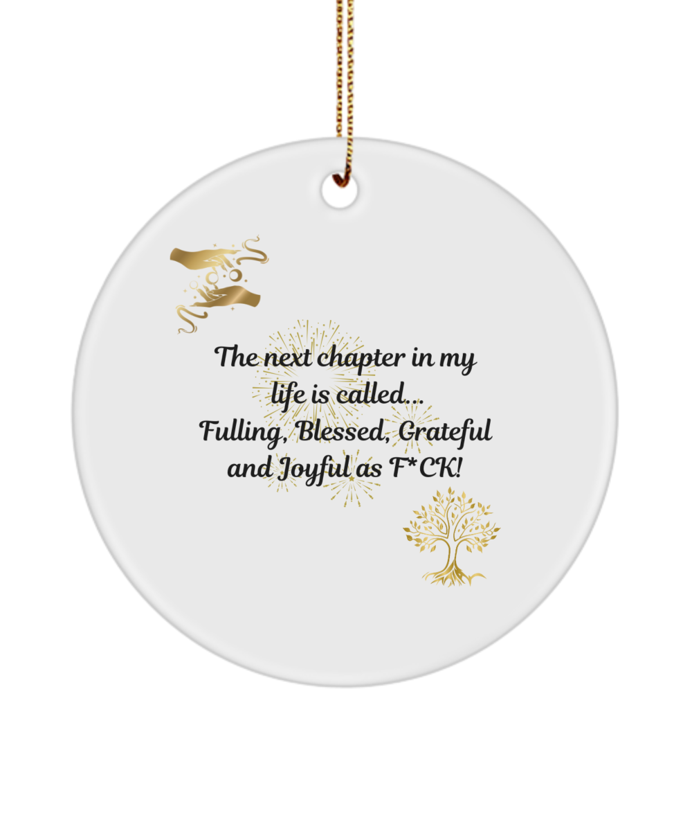 The Next Chapter In My Life is called..Fulfilling,Blessed,Grateful, and Joyful as F*CK! Ornament