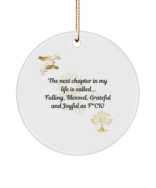 The Next Chapter In My Life is called..Fulfilling,Blessed,Grateful, and Joyful as F*CK! Ornament