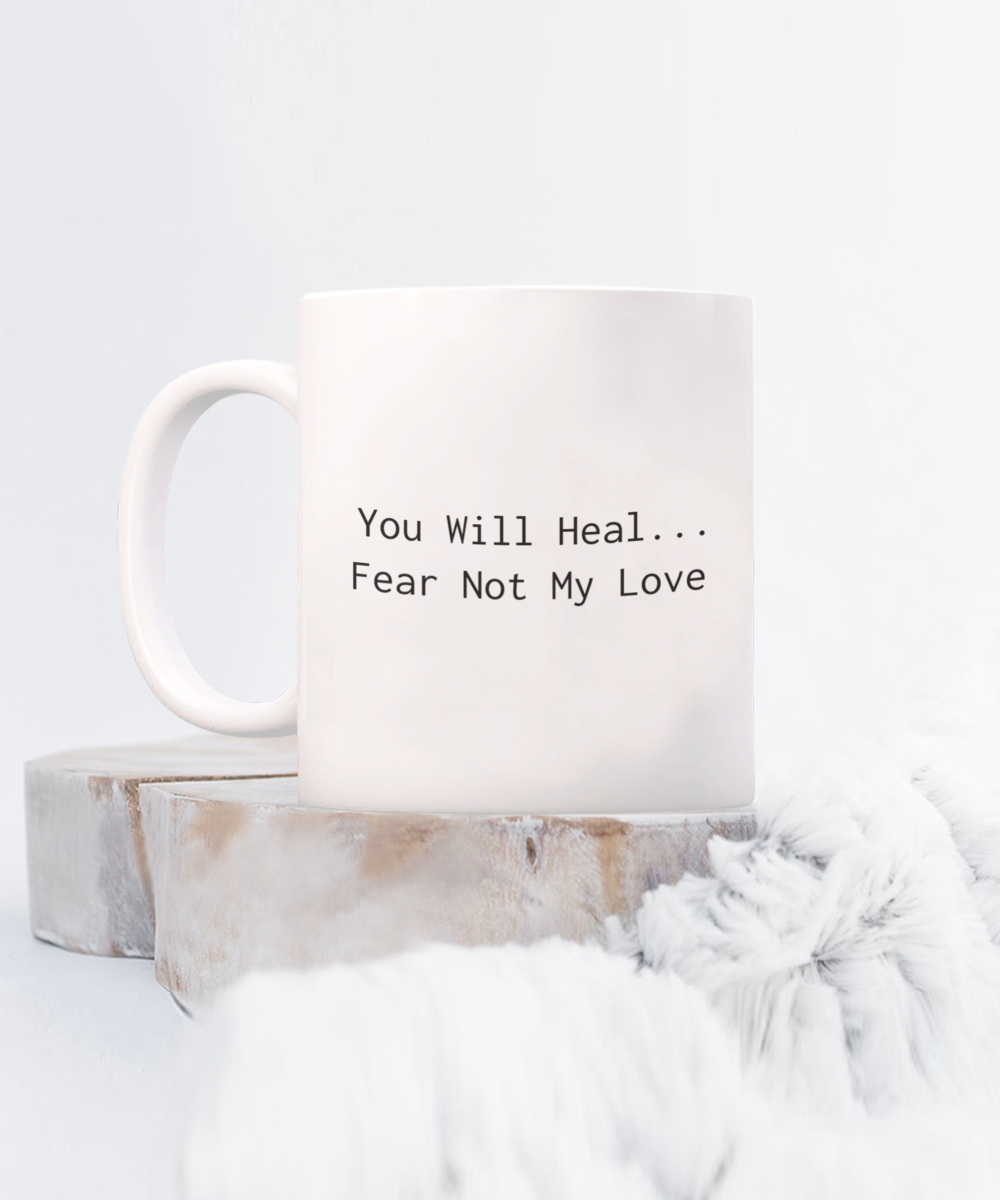 You Will Heal...Fear Not My Love